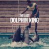 The Last Dolphin King