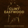 Clint Eastwood: The Iconic Filmmaker And His Work