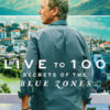 Live to 100: Secrets of the Blue Zones
