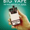 Big Vape: The Rise and Fall of Juul