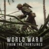 World War II: From the Frontlines