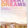Desert Dreams: The Music, Style, and Allure of Coachella By Katie Bain